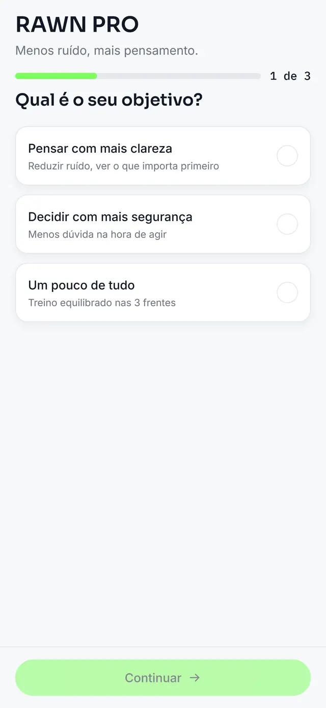 Primeira tela do RAWN PRO: em vez de pedir cadastro, o aplicativo pergunta qual é o seu objetivo entre pensar com mais clareza, decidir com mais segurança, ou um pouco de tudo.